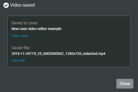 The Video saved notification showing the new file name and case the file was saved to.