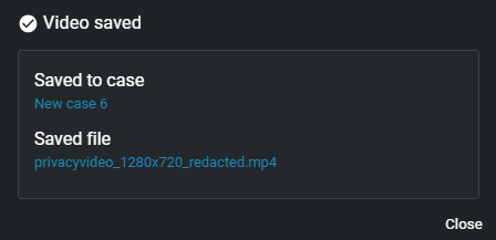 The video saved notification showing the new file name and case the file was saved to.